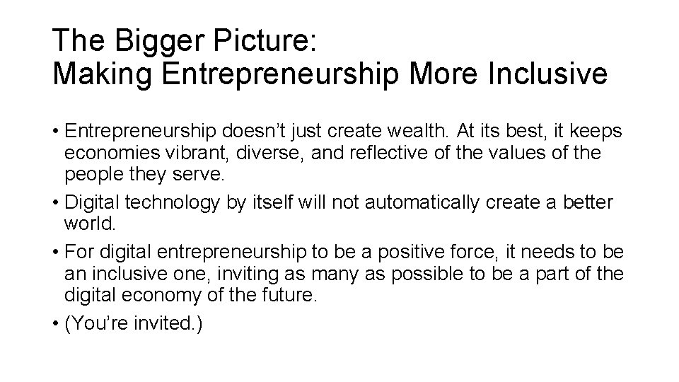 The Bigger Picture: Making Entrepreneurship More Inclusive • Entrepreneurship doesn’t just create wealth. At