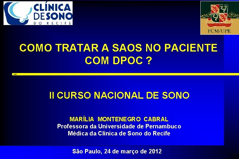 COMO TRATAR A SAOS NO PACIENTE COM DPOC ? II CURSO NACIONAL DE SONO