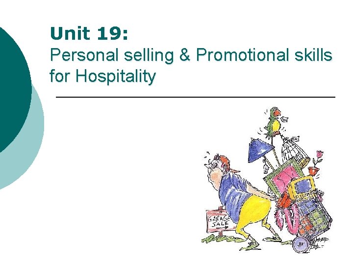 Unit 19: Personal selling & Promotional skills for Hospitality Unit 19: Personal selling & Promotional skills for Hospitality