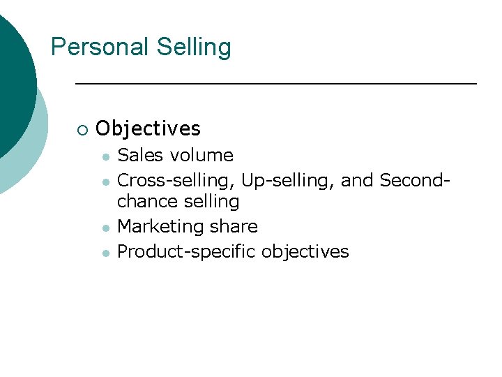 Personal Selling ¡ Objectives l l Sales volume Cross-selling, Up-selling, and Secondchance selling Marketing Personal Selling ¡ Objectives l l Sales volume Cross-selling, Up-selling, and Secondchance selling Marketing
