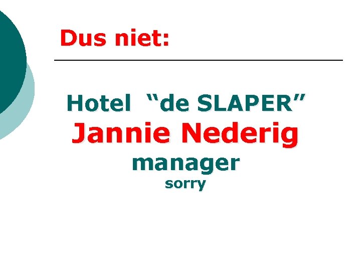 Dus niet: Hotel “de SLAPER” Jannie Nederig manager sorry Dus niet: Hotel “de SLAPER” Jannie Nederig manager sorry