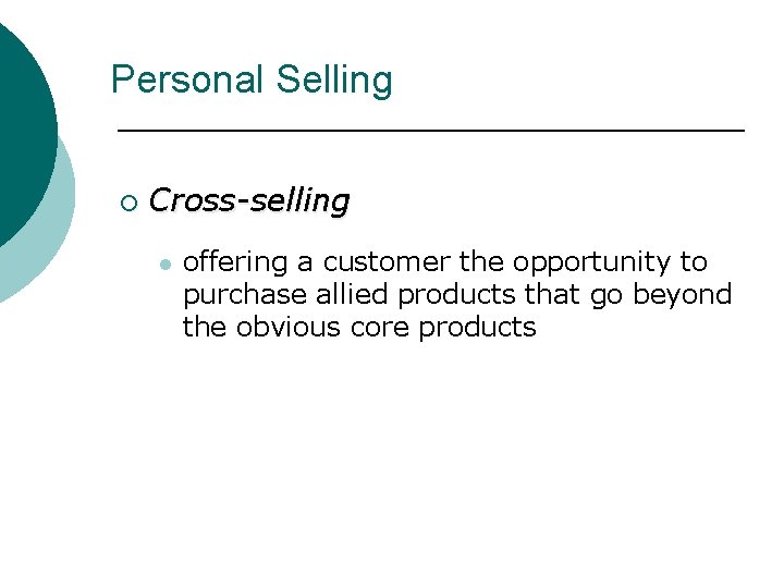 Personal Selling ¡ Cross-selling l offering a customer the opportunity to purchase allied products Personal Selling ¡ Cross-selling l offering a customer the opportunity to purchase allied products