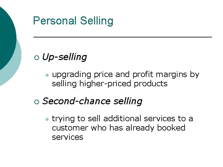 Personal Selling ¡ Up-selling l ¡ upgrading price and profit margins by selling higher-priced Personal Selling ¡ Up-selling l ¡ upgrading price and profit margins by selling higher-priced
