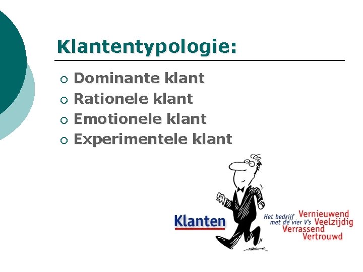 Klantentypologie: Dominante klant ¡ Rationele klant ¡ Emotionele klant ¡ Experimentele klant ¡ Klantentypologie: Dominante klant ¡ Rationele klant ¡ Emotionele klant ¡ Experimentele klant ¡