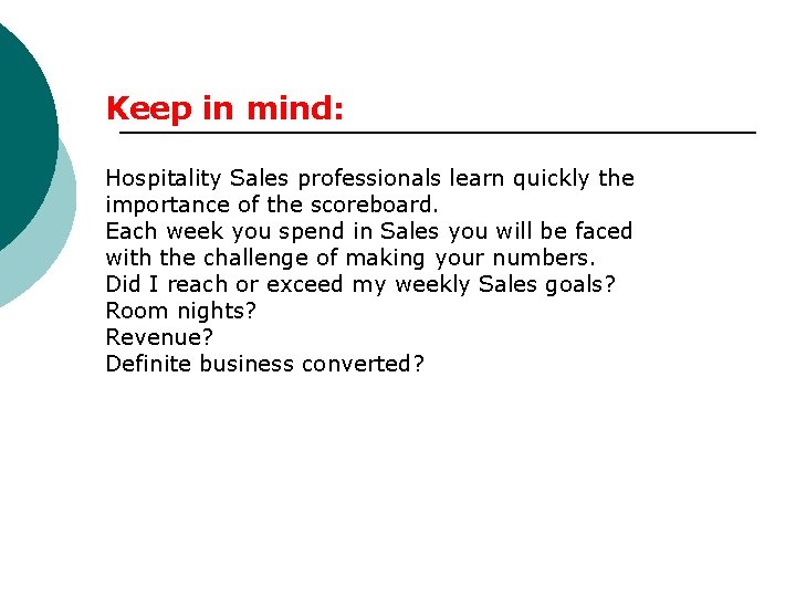 Keep in mind: Hospitality Sales professionals learn quickly the importance of the scoreboard. Each Keep in mind: Hospitality Sales professionals learn quickly the importance of the scoreboard. Each