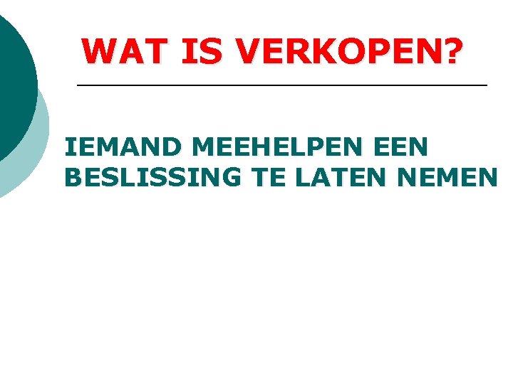 WAT IS VERKOPEN? IEMAND MEEHELPEN EEN BESLISSING TE LATEN NEMEN WAT IS VERKOPEN? IEMAND MEEHELPEN EEN BESLISSING TE LATEN NEMEN