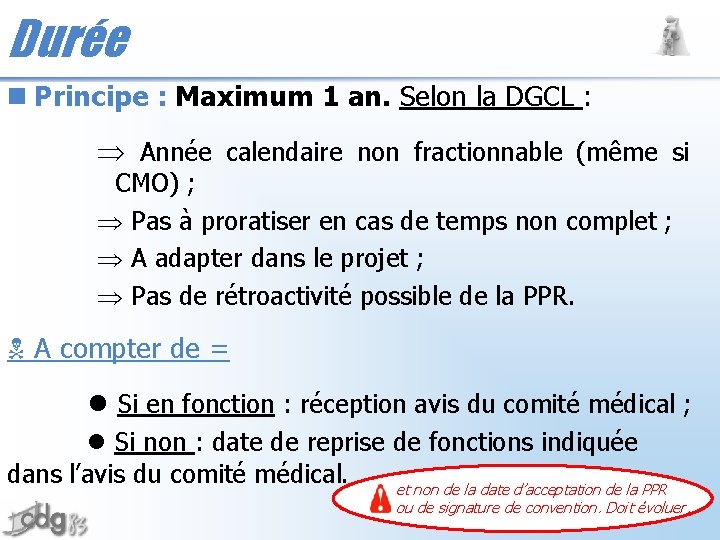 Durée n Principe : Maximum 1 an. Selon la DGCL : Þ Année calendaire