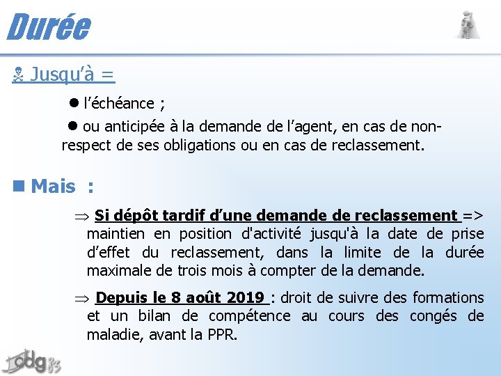 Durée Jusqu’à = l’échéance ; ou anticipée à la demande de l’agent, en cas