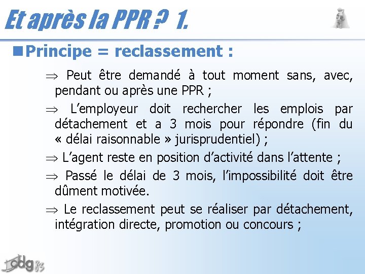 Et après la PPR ? 1. n Principe = reclassement : Þ Peut être