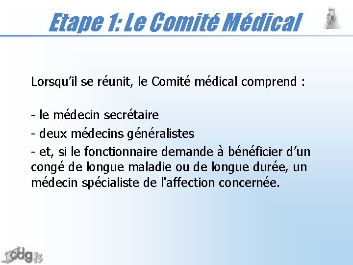 Etape 1: Le Comité Médical Lorsqu’il se réunit, le Comité médical comprend : -