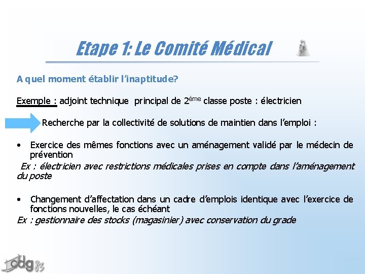 Etape 1: Le Comité Médical A quel moment établir l’inaptitude? Exemple : adjoint technique