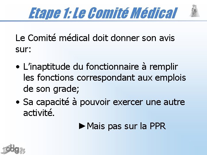 Etape 1: Le Comité Médical Le Comité médical doit donner son avis sur: •