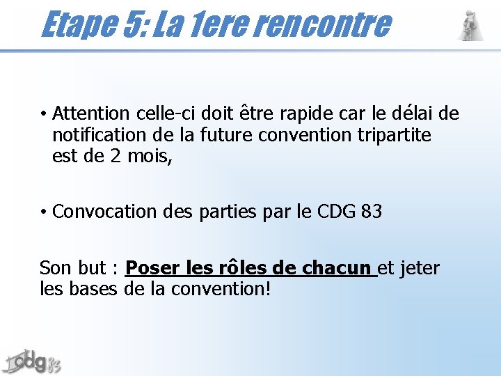 Etape 5: La 1 ere rencontre • Attention celle-ci doit être rapide car le