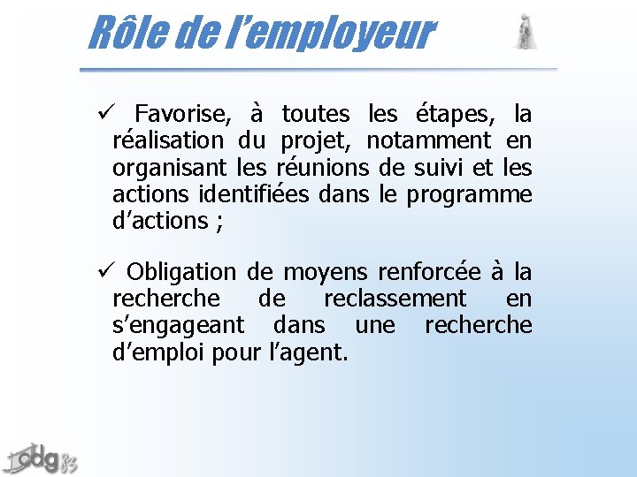 Rôle de l’employeur ü Favorise, à toutes les étapes, la réalisation du projet, notamment