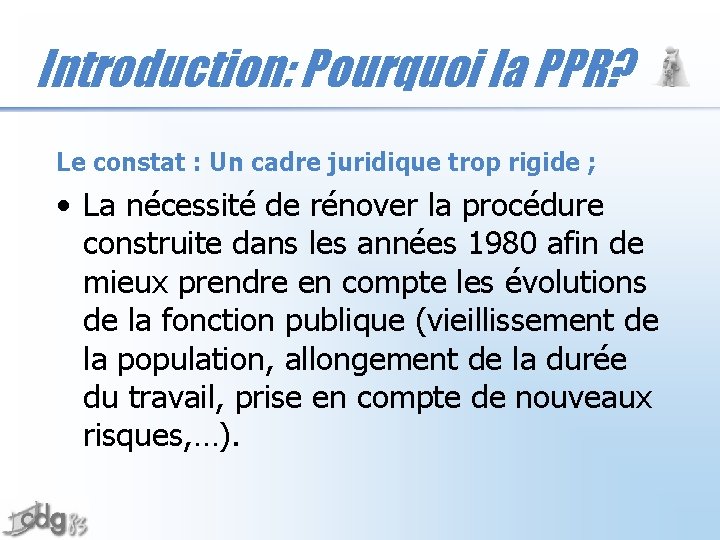 Introduction: Pourquoi la PPR? Le constat : Un cadre juridique trop rigide ; •