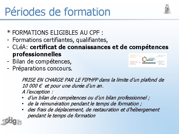 Périodes de formation * FORMATIONS ELIGIBLES AU CPF : - Formations certifiantes, qualifiantes, -