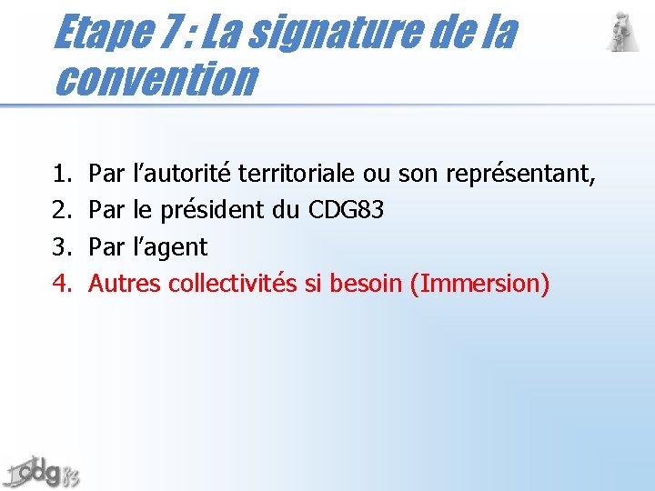 Etape 7 : La signature de la convention 1. 2. 3. 4. Par l’autorité