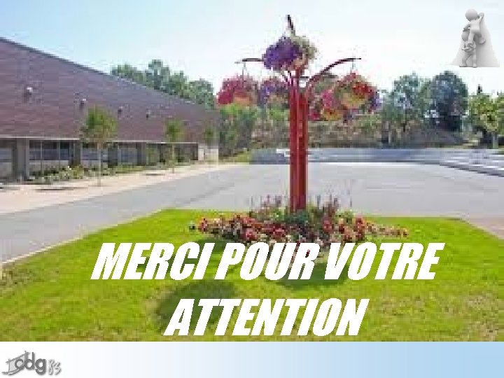 MERCI POUR VOTRE ATTENTION 