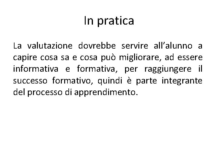 In pratica La valutazione dovrebbe servire all’alunno a capire cosa sa e cosa può