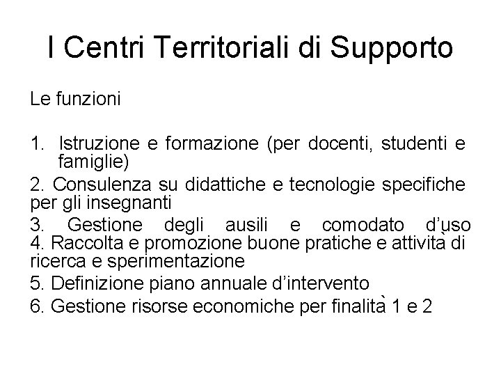 I Centri Territoriali di Supporto Le funzioni 1. Istruzione e formazione (per docenti, studenti