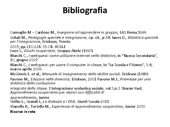 Bibliografia Comoglio M – Cardoso M. , Insegnare ad apprendere in gruppo, LAS Roma