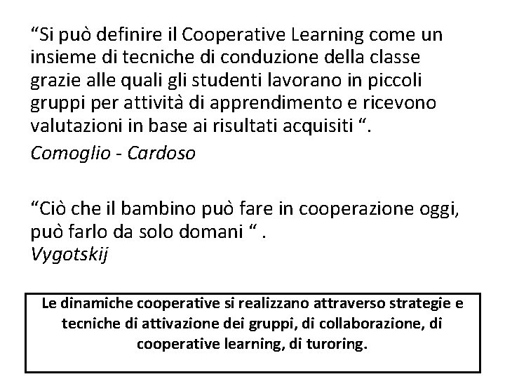 “Si puo definire il Cooperative Learning come un insieme di tecniche di conduzione della