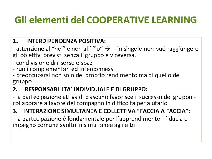 Gli elementi del COOPERATIVE LEARNING 1. INTERDIPENDENZA POSITIVA: - attenzione al “noi” e non
