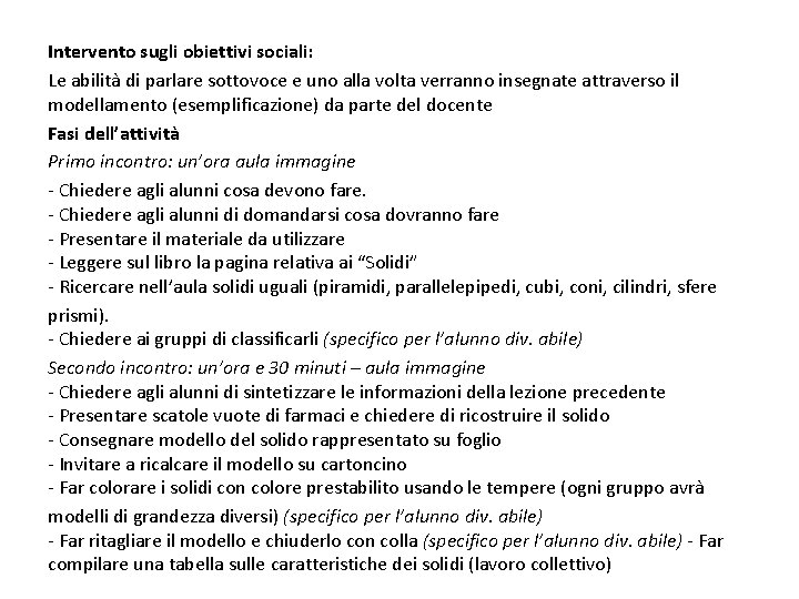 Intervento sugli obiettivi sociali: Le abilita di parlare sottovoce e uno alla volta verranno