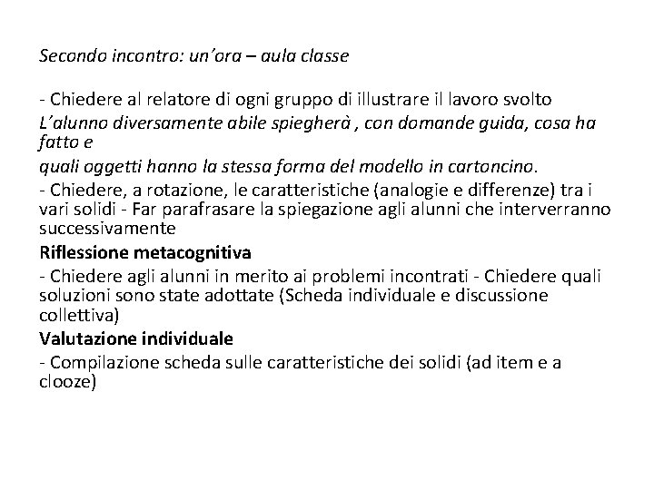 Secondo incontro: un’ora – aula classe - Chiedere al relatore di ogni gruppo di