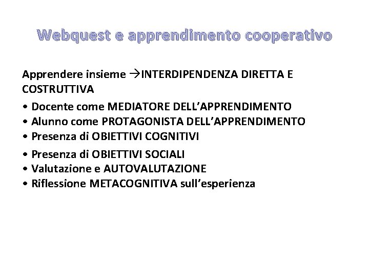 Webquest e apprendimento cooperativo Apprendere insieme INTERDIPENDENZA DIRETTA E COSTRUTTIVA • Docente come MEDIATORE