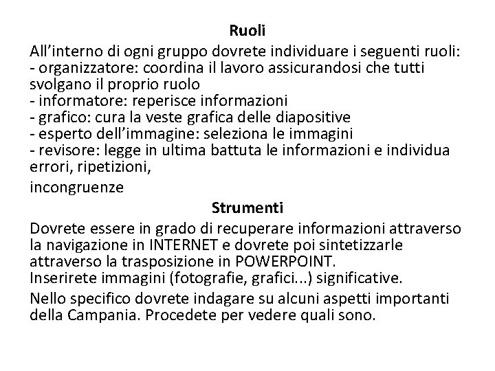 Ruoli All’interno di ogni gruppo dovrete individuare i seguenti ruoli: - organizzatore: coordina il