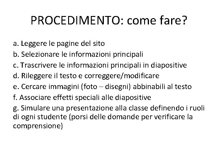 PROCEDIMENTO: come fare? a. Leggere le pagine del sito b. Selezionare le informazioni principali