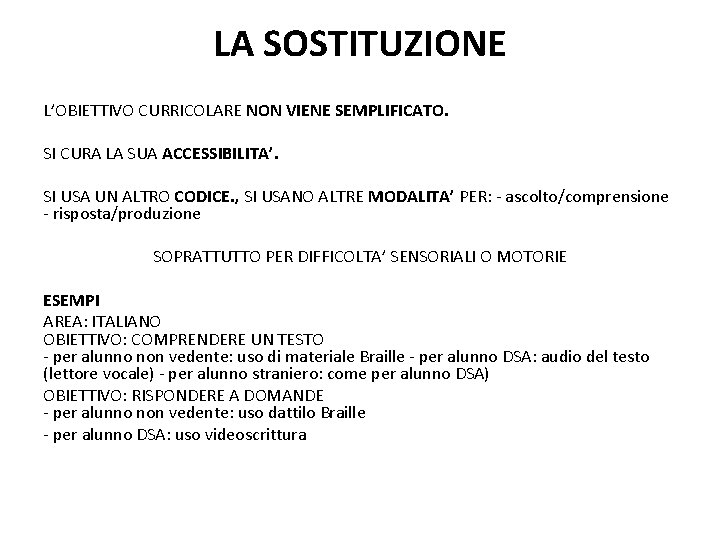 LA SOSTITUZIONE L’OBIETTIVO CURRICOLARE NON VIENE SEMPLIFICATO. SI CURA LA SUA ACCESSIBILITA’. SI USA