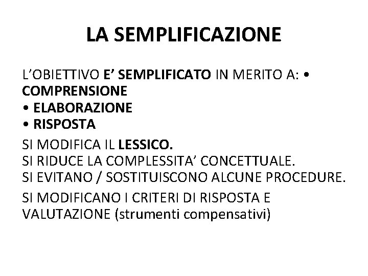 LA SEMPLIFICAZIONE L’OBIETTIVO E’ SEMPLIFICATO IN MERITO A: • COMPRENSIONE • ELABORAZIONE • RISPOSTA