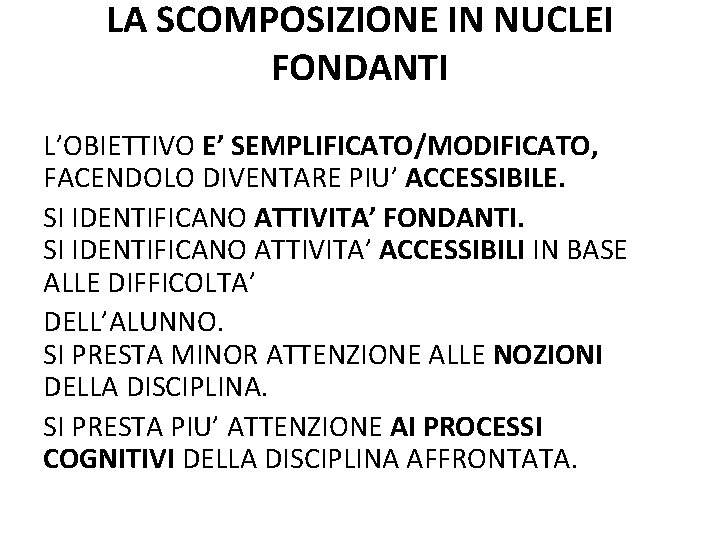 LA SCOMPOSIZIONE IN NUCLEI FONDANTI L’OBIETTIVO E’ SEMPLIFICATO/MODIFICATO, FACENDOLO DIVENTARE PIU’ ACCESSIBILE. SI IDENTIFICANO