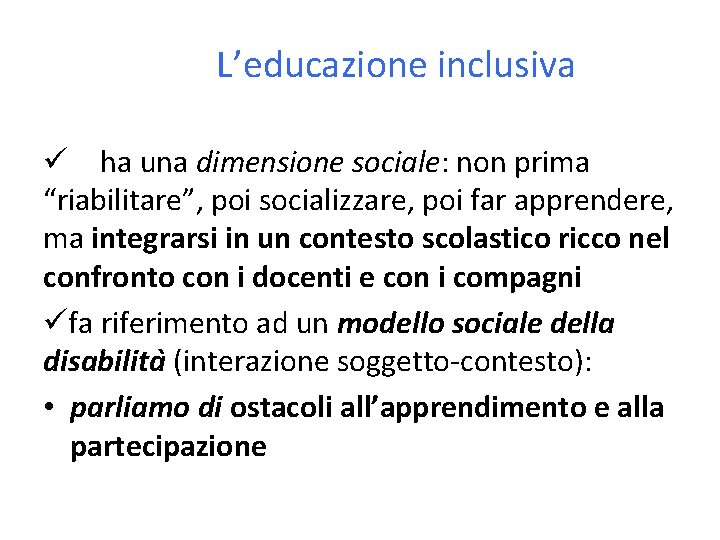 L’educazione inclusiva ha una dimensione sociale: non prima “riabilitare”, poi socializzare, poi far apprendere,