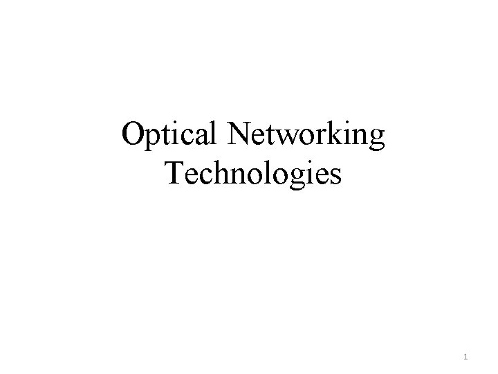 Optical Networking Technologies 1 