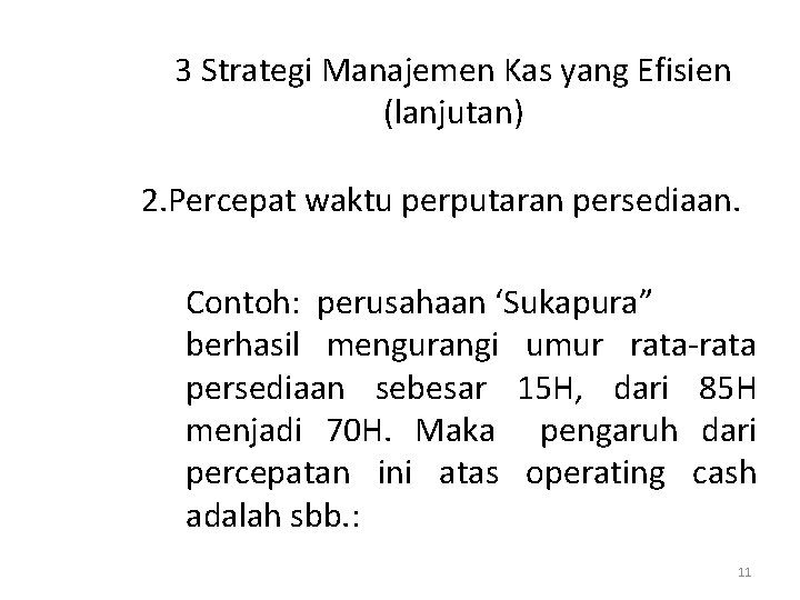 3 Strategi Manajemen Kas yang Efisien (lanjutan) 2. Percepat waktu perputaran persediaan. Contoh: perusahaan