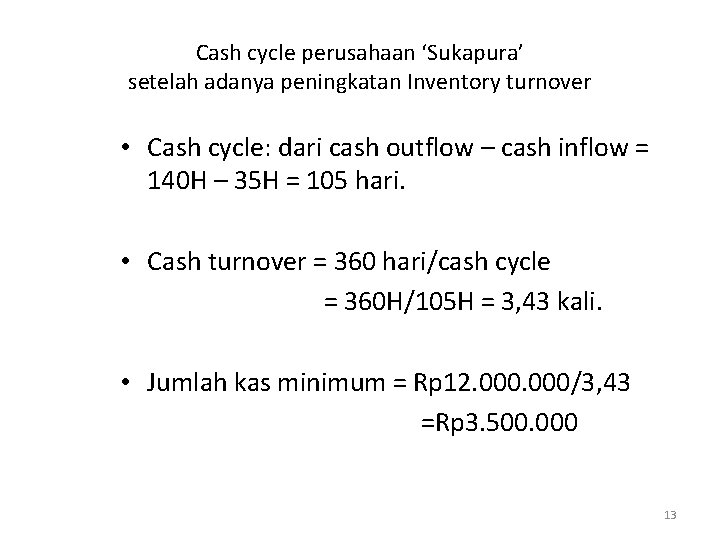 Cash cycle perusahaan ‘Sukapura’ setelah adanya peningkatan Inventory turnover • Cash cycle: dari cash