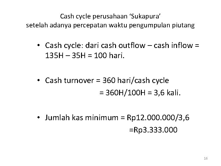 Cash cycle perusahaan ‘Sukapura’ setelah adanya percepatan waktu pengumpulan piutang • Cash cycle: dari
