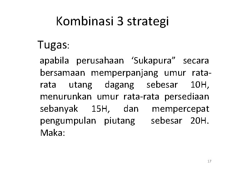 Kombinasi 3 strategi Tugas: apabila perusahaan ‘Sukapura” secara bersamaan memperpanjang umur rata utang dagang