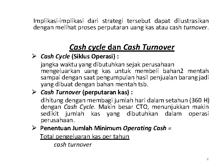 Implikasi-implikasi dari strategi tersebut dapat dilustrasikan dengan melihat proses perputaran uang kas atau cash