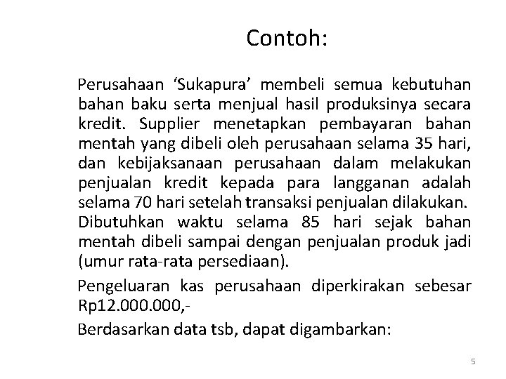 Contoh: Perusahaan ‘Sukapura’ membeli semua kebutuhan baku serta menjual hasil produksinya secara kredit. Supplier