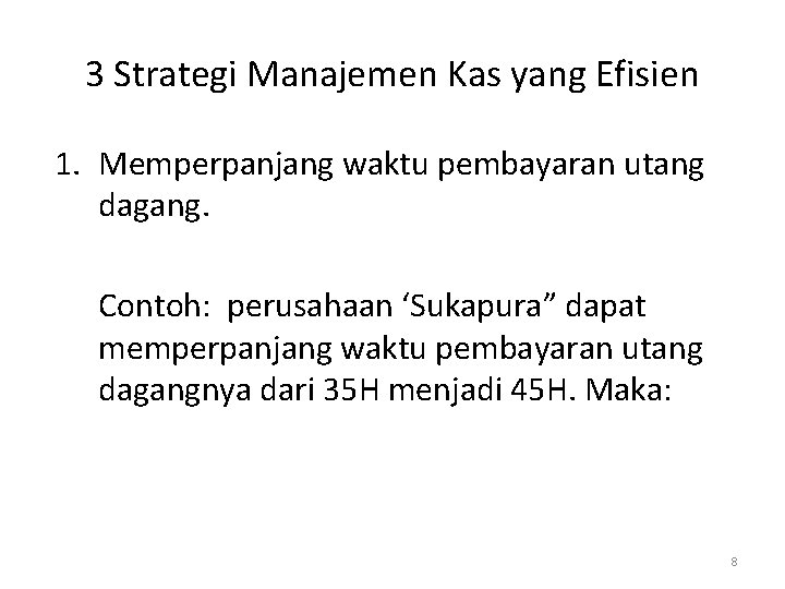 3 Strategi Manajemen Kas yang Efisien 1. Memperpanjang waktu pembayaran utang dagang. Contoh: perusahaan