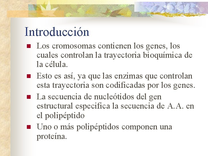 Introducción n n Los cromosomas contienen los genes, los cuales controlan la trayectoria bioquímica