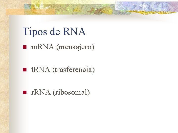 Tipos de RNA n m. RNA (mensajero) n t. RNA (trasferencia) n r. RNA