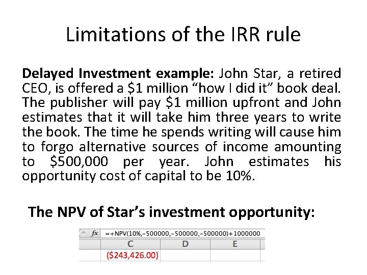 Limitations of the IRR rule Delayed Investment example: John Star, a retired CEO, is