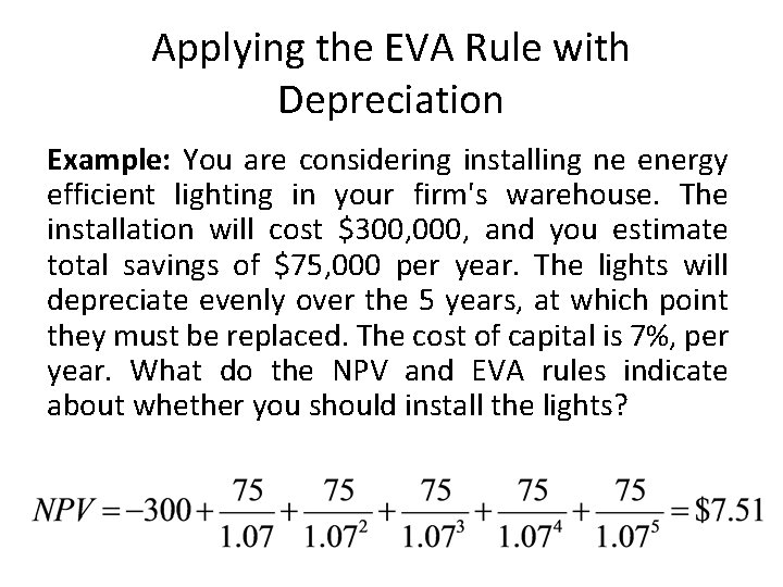 Applying the EVA Rule with Depreciation Example: You are considering installing ne energy efficient