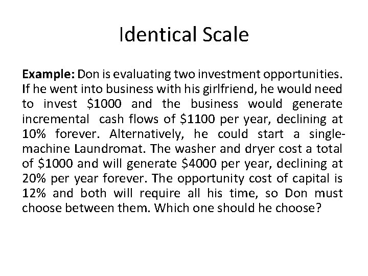 Identical Scale Example: Don is evaluating two investment opportunities. If he went into business