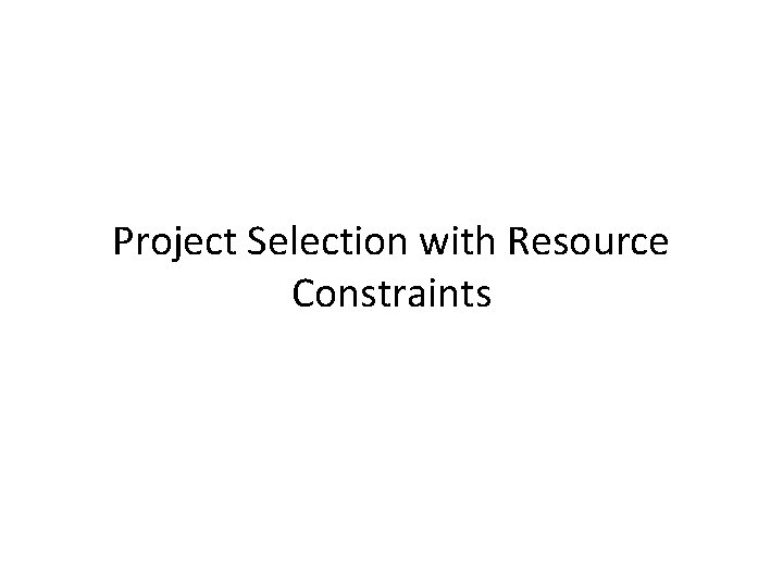 Project Selection with Resource Constraints 